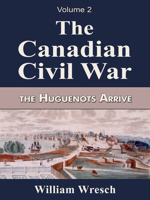 cover image of The Canadian Civil War Volume 2- the Huguenots Arrive